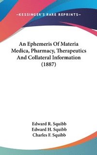 bokomslag An Ephemeris of Materia Medica, Pharmacy, Therapeutics and Collateral Information (1887)
