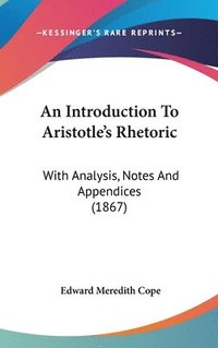 bokomslag An Introduction To Aristotle's Rhetoric: With Analysis, Notes And Appendices (1867)