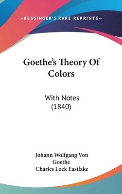 Goethe's Theory Of Colors: With Notes (1 1