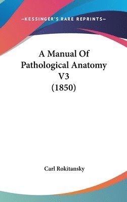 bokomslag A Manual Of Pathological Anatomy V3 (1850)