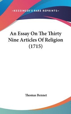 An Essay On The Thirty Nine Articles Of Religion (1715) 1