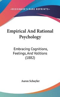 bokomslag Empirical and Rational Psychology: Embracing Cognitions, Feelings, and Volitions (1882)