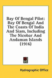 bokomslag Bay of Bengal Pilot: Bay of Bengal and the Coasts of India and Siam, Including the Nicobar and Andaman Islands (1916)