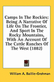 bokomslag Camps in the Rockies: Being a Narrative of Life on the Frontier, and Sport in the Rocky Mountains, with an Account of the Cattle Ranches of