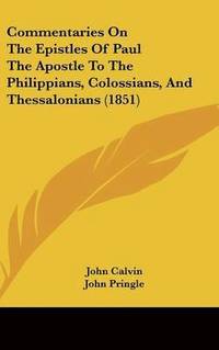 bokomslag Commentaries On The Epistles Of Paul The Apostle To The Philippians, Colossians, And Thessalonians (1851)