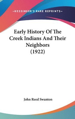 Early History of the Creek Indians and Their Neighbors (1922) 1