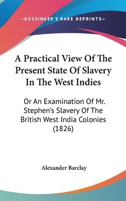 bokomslag Practical View Of The Present State Of Slavery In The West Indies