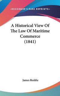 bokomslag A Historical View Of The Law Of Maritime Commerce (1841)