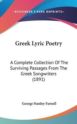 bokomslag Greek Lyric Poetry: A Complete Collection of the Surviving Passages from the Greek Songwriters (1891)