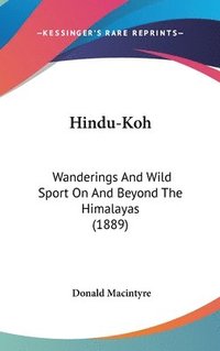bokomslag Hindu-Koh: Wanderings and Wild Sport on and Beyond the Himalayas (1889)