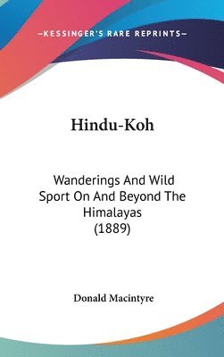 Hindu-Koh: Wanderings and Wild Sport on and Beyond the Himalayas (1889) 1