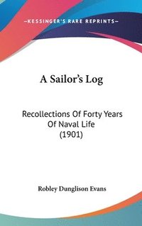 bokomslag A Sailor's Log: Recollections of Forty Years of Naval Life (1901)