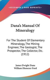 bokomslag Dana's Manual of Mineralogy: For the Student of Elementary Mineralogy, the Mining Engineer, the Geologist, the Prospector, the Collector, Etc. (191