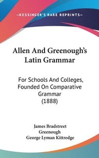 bokomslag Allen and Greenough's Latin Grammar: For Schools and Colleges, Founded on Comparative Grammar (1888)