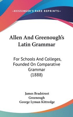 bokomslag Allen and Greenough's Latin Grammar: For Schools and Colleges, Founded on Comparative Grammar (1888)