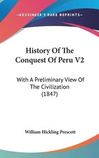 bokomslag History Of The Conquest Of Peru V2: With A Preliminary View Of The Civilization (1847)