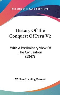 bokomslag History Of The Conquest Of Peru V2: With A Preliminary View Of The Civilization (1847)