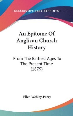 bokomslag An Epitome of Anglican Church History: From the Earliest Ages to the Present Time (1879)