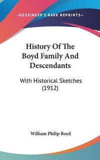 bokomslag History of the Boyd Family and Descendants: With Historical Sketches (1912)