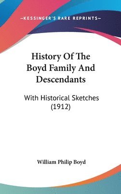 bokomslag History of the Boyd Family and Descendants: With Historical Sketches (1912)