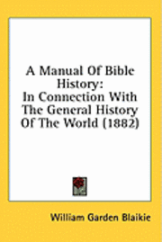 bokomslag A Manual of Bible History: In Connection with the General History of the World (1882)
