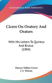 bokomslag Cicero on Oratory and Orators: With His Letters to Quintus and Brutus (1884)