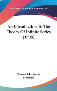 bokomslag An Introduction to the Theory of Infinite Series (1908)