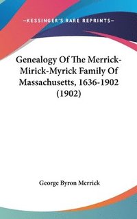 bokomslag Genealogy of the Merrick-Mirick-Myrick Family of Massachusetts, 1636-1902 (1902)