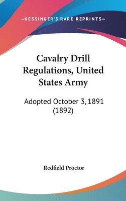 bokomslag Cavalry Drill Regulations, United States Army: Adopted October 3, 1891 (1892)