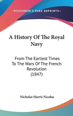 A History Of The Royal Navy: From The Earliest Times To The Wars Of The French Revolution (1847) 1