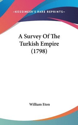 bokomslag A Survey Of The Turkish Empire (1798)