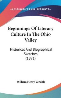 bokomslag Beginnings of Literary Culture in the Ohio Valley: Historical and Biographical Sketches (1891)