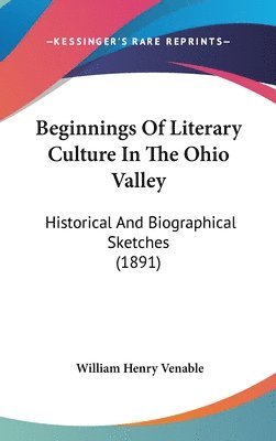 bokomslag Beginnings of Literary Culture in the Ohio Valley: Historical and Biographical Sketches (1891)