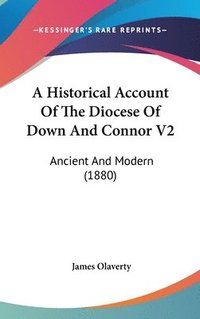 bokomslag A Historical Account of the Diocese of Down and Connor V2: Ancient and Modern (1880)
