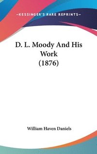 bokomslag D. L. Moody and His Work (1876)