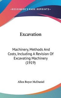 bokomslag Excavation: Machinery, Methods and Costs, Including a Revision of Excavating Machinery (1919)