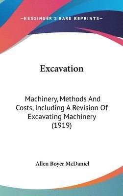 bokomslag Excavation: Machinery, Methods and Costs, Including a Revision of Excavating Machinery (1919)