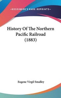 bokomslag History of the Northern Pacific Railroad (1883)