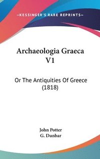 bokomslag Archaeologia Graeca V1: Or The Antiquities Of Greece (1818)