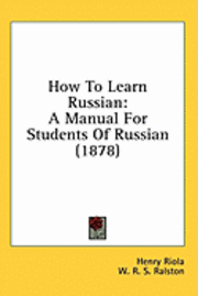 bokomslag How to Learn Russian: A Manual for Students of Russian (1878)