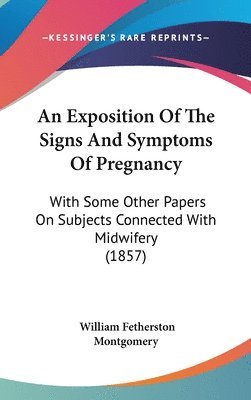 bokomslag An Exposition Of The Signs And Symptoms Of Pregnancy: With Some Other Papers On Subjects Connected With Midwifery (1857)