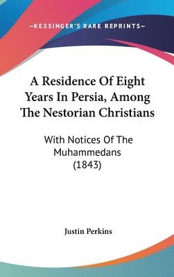 bokomslag Residence Of Eight Years In Persia, Among The Nestorian Christians