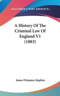 bokomslag A History of the Criminal Law of England V1 (1883)
