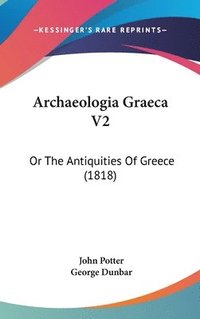 bokomslag Archaeologia Graeca V2: Or The Antiquities Of Greece (1818)