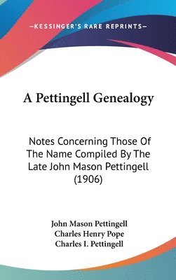 bokomslag A Pettingell Genealogy: Notes Concerning Those of the Name Compiled by the Late John Mason Pettingell (1906)