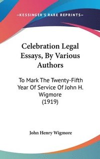 bokomslag Celebration Legal Essays, by Various Authors: To Mark the Twenty-Fifth Year of Service of John H. Wigmore (1919)