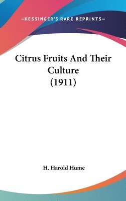 bokomslag Citrus Fruits and Their Culture (1911)