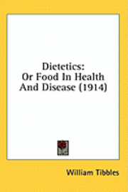bokomslag Dietetics: Or Food in Health and Disease (1914)