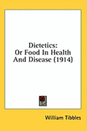 Dietetics: Or Food in Health and Disease (1914) 1