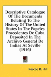 bokomslag Descriptive Catalogue of the Documents Relating to the History of the United States in the Papeles Procedentes de Cuba Deposited in the Archivo Genera